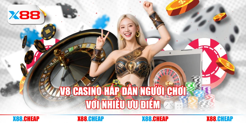 V8 casino hấp dẫn người chơi với nhiều ưu điểm
